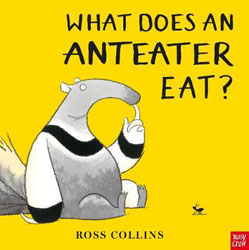 What Does an Anteater Eat? by Ross Collins What Does an Anteater Eat? by Ross Collins