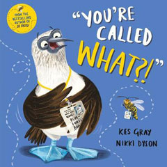 You're Called What?! by Kes Gray and Nikki Dyson You're Called What?! by Kes Gray and Nikki Dyson