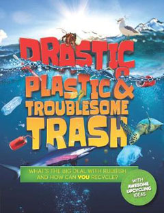 Drastic Plastic and Troublesome Trash by Hannah Wilson