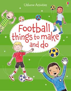 Football Things to Make and Do by Rebecca Gilpin