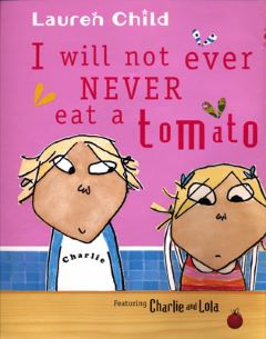 I Will Not Ever Never Eat A Tomato by Lauren Child