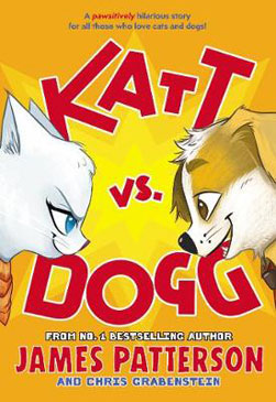 Katt Vs Dogg by James Patterson and Chris Crabenstein Katt Vs Dogg by James Patterson and Chris Crabenstein