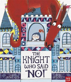 The Knight who Said No! by Lucy Rowland and Kate Hindley
