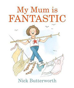 My Mum is Fantastic by Nick Butterworth