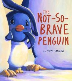 The Not-So-Brave Penguin by Steve Smallman The Not-So-Brave Penguin by Steve Smallman