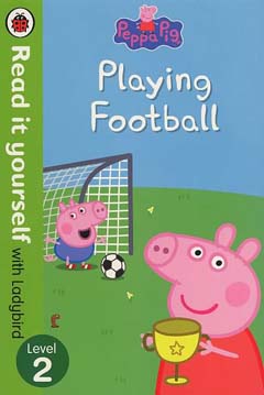 Peppa Pig Playing Football by Ellen Philpott, Neville Astley and Mark Baker