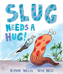 Book cover of Slug Needs a Hug Book cover of Slug Needs a Hug