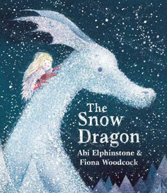 The Snow Dragon by Abi Elphinstone and Fiona Woodcock