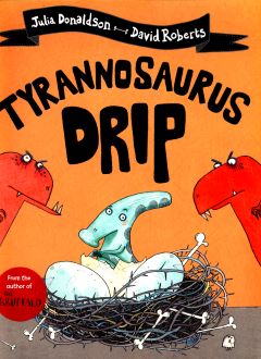 Tyrannosaurus Drip by Julia Donaldson and David Roberts