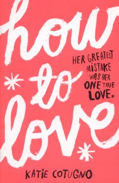 How To Love by Katie Cotugno