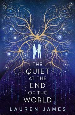 The Quiet at the End of the World by Lauren James The Quiet at the End of the World by Lauren James