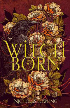WitchBorn by Nicholas Bowling WitchBorn by Nicholas Bowling
