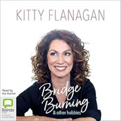Book cover of Bridge Burning & Other Hobbies by Kitty Flanagan