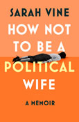 Book cover for How Not to be a Political Wife by Sarah Vine