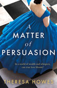Book cover for A Matter of Persuasion by Theresa Howes