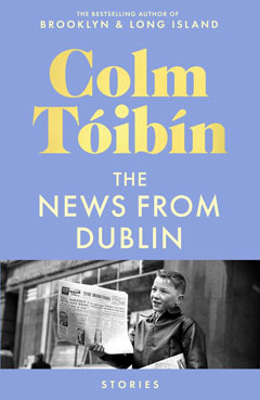 Book cover for The News From Dublin by Colm Toibin