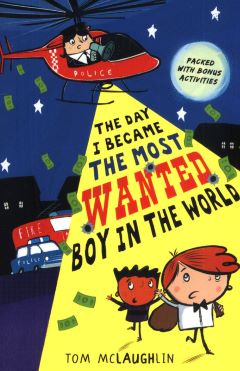 Day I Became the Most Wanted Boy In the World by Tom McLauchlin
