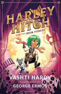 Harley Hitch and the Iron Forest by Vashti Hardy