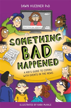 Something Bad Happened by Dawn Huebner and Kara McHale