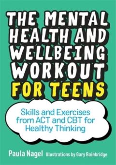 Mental Health and Wellbeing Workout for Teens by Paula Nagel
