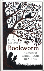 Book cover of Bookworm: A Memoir of Childhood Reading by Lucy Mangan
