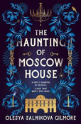 Book cover for The Haunting of Moscow House by Olesya Salnikova Gilmore