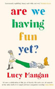 Book cover of Are We Having Fun Yet by Lucy Mangan