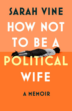 Book cover for How Not to be a Political Wife by Sarah Vine