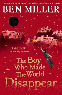 The Boy Who Made the World Disappear by Ben Miller