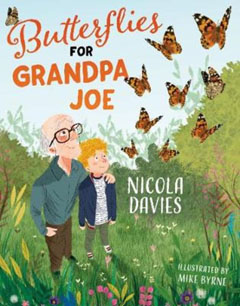 Butterflies for Grandpa Joe by Nicola Davies and Mark Byrne