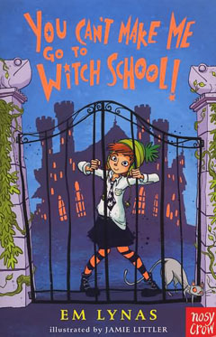You Can't Make Me Go To Witch School by Em Lynas