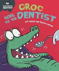 Croc Goes to the Dentist by Sue Graves