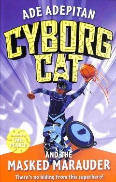 Cyborg Cat and the Masked Marauder by Ade Adepitan
