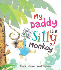 My Daddy is a Silly Monkey by Diane Hofmeyr and Carol Thompson