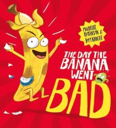 Day The Banana Went Bad By Michelle Robinson