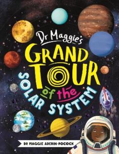 Dr Maggie's Grand Tour of the solar System by Maggie Aderin