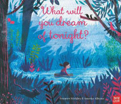 What Will You Dream of Tonight? by Francis Stickley and Anuska Allepuz