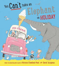 You can’t take an elephant on holiday by Patricia Cleveland-Peck and David Tazzyman