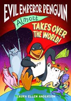 Evil Emperor Penguin Almost Takes Over the World by Laura Ellen Anderson Evil Emperor Penguin Almost Takes Over the World by Laura Ellen Anderson