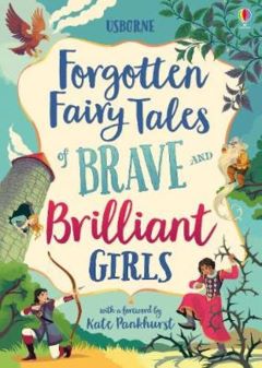 Forgotten Fairy Tales of Brave Brilliant Girls by S Davidson