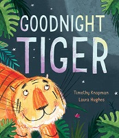 Goodnight Tiger by Timothy Knapman and Laura Hughes