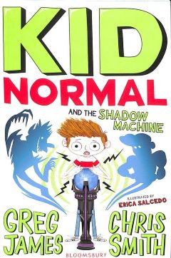 Kid Normal and the Shadow Machine by Greg James