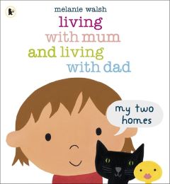 Living with Mum and Living with Dad by Melanie Walsh