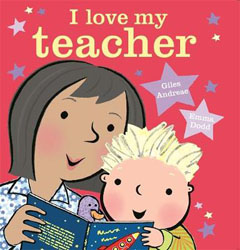 I Love My Teacher by Giles Andreae and Emma Dodd