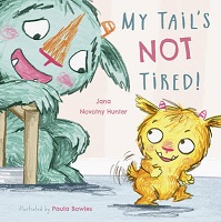 My Tail’s Not Tired by Jana Novotny Hunter and Paula Bowles