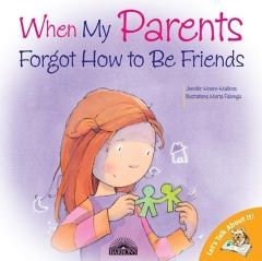 When My Parents Forgot how to be Friends by Jennifer Moore-Mallnos