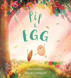 Pip & Egg by Alex Latimer and David Litchfield