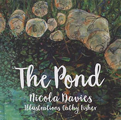The Pond by Nicola Davies and Cathy Fisher
