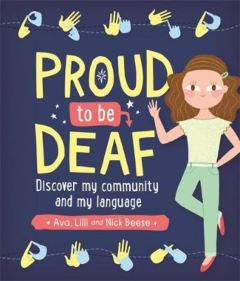 Proud to be Deaf by Ava, Lilli and Nick Beese