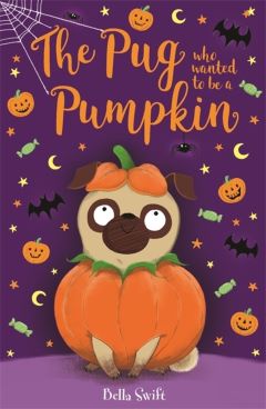 Pug Who Wanted to be a Pumpkin by Bella Swift